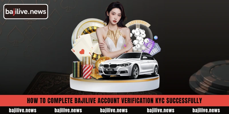 How to complete BajiLive Account Verification KYC successfully 2 How to complete BajiLive Account Verification KYC successfully