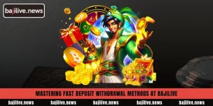 Mastering fast deposit withdrawal methods at BajiLive