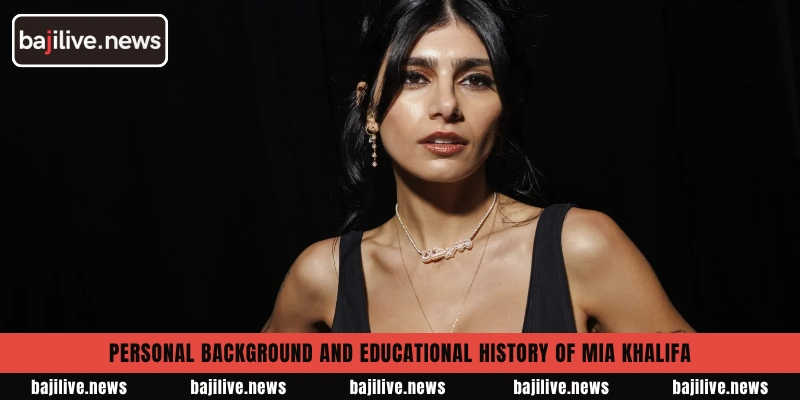 Personal background and educational history of Mia Khalifa