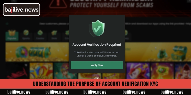 How to complete BajiLive Account Verification KYC successfully 3 Understanding the purpose of Account Verification KYC